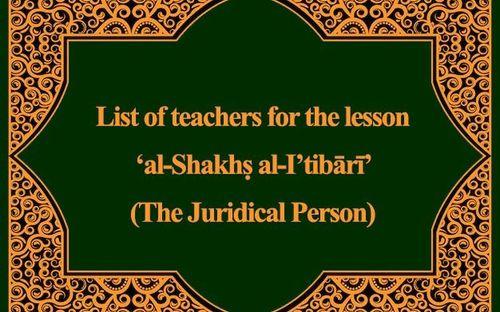 List of teachers for the lesson ‘al-Shakhṣ al-I’tibārī’ (The Juridical Person)